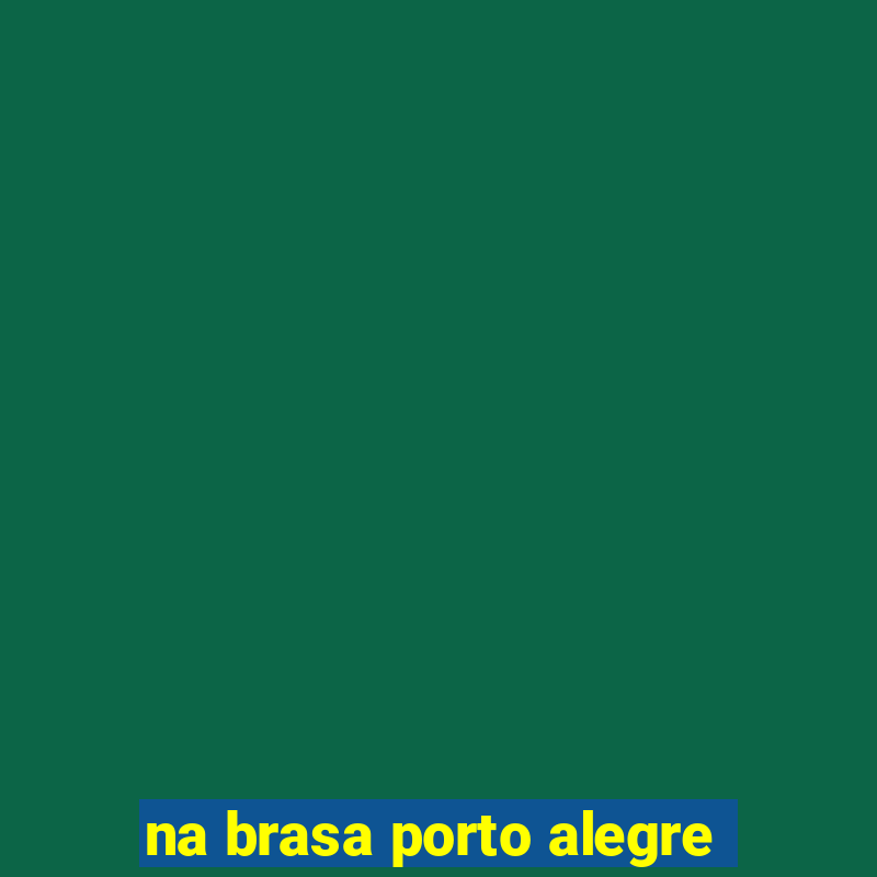 na brasa porto alegre